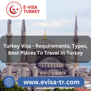 Turkey Visa - Requirements, Types, Best Places To Travel In Turkey